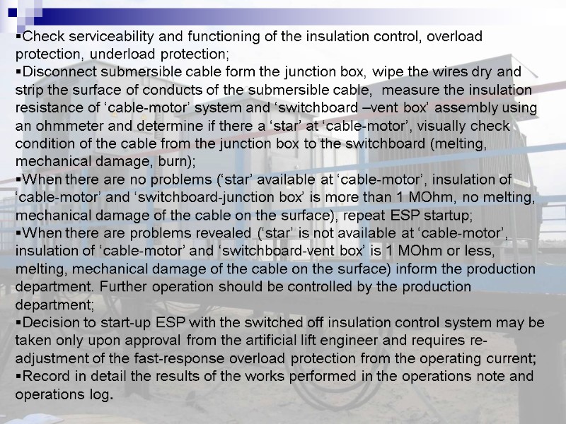 Check serviceability and functioning of the insulation control, overload protection, underload protection; Disconnect submersible